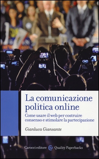 La comunicazione politica online. Come usare il web per costruire consenso e stimolare la partecipazione - Librerie.coop