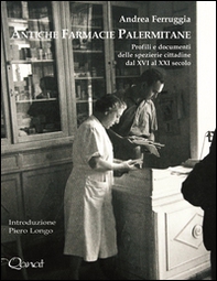 Antiche farmacie palermitane. Profili e documenti delle spezierie cittadine dal XVI al XXI secolo - Librerie.coop Antiche farmacie palermitane. Profili e documenti delle spezierie cittadine dal XVI al XXI secolo - Librerie.coop