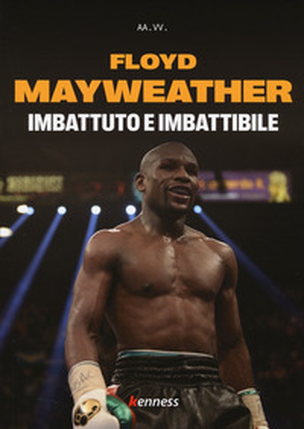 Floyd Mayweather. Imbattuto e imbattibile - Librerie.coop