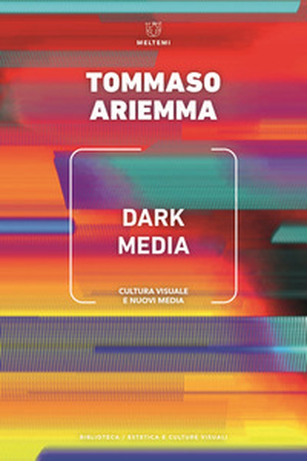 Dark media. Cultura visuale e nuovi media - Librerie.coop Dark media. Cultura visuale e nuovi media - Librerie.coop