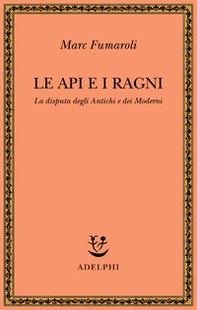 Le api e i ragni. La disputa degli antichi e dei moderni - Librerie.coop
