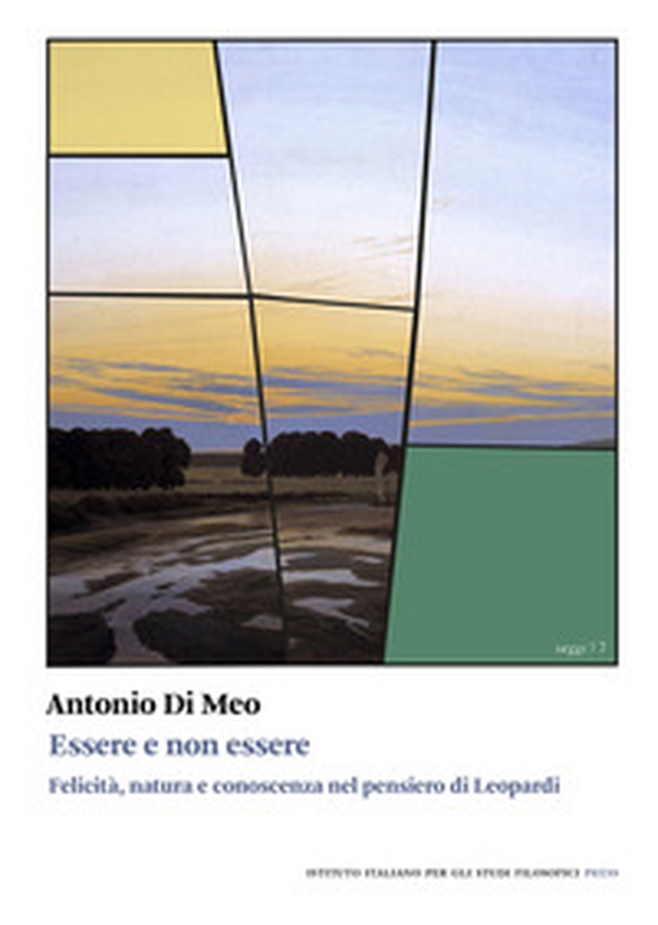 Essere e non essere. Felicità, natura e conoscenza nel pensiero di Leopardi - Librerie.coop Essere e non essere. Felicità, natura e conoscenza nel pensiero di Leopardi - Librerie.coop