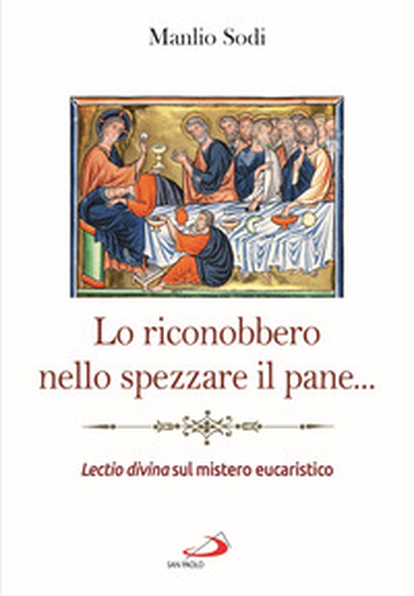 Lo riconobbero nello spezzare il pane... Lectio divina sul mistero eucaristico - Librerie.coop Lo riconobbero nello spezzare il pane... Lectio divina sul mistero eucaristico - Librerie.coop