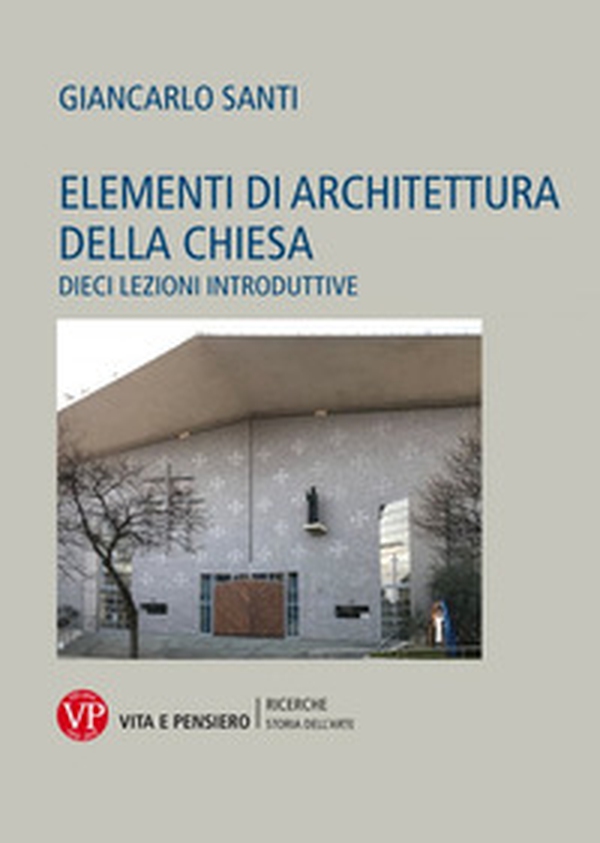 Elementi di architettura della chiesa. Dieci lezioni introduttive - Librerie.coop Elementi di architettura della chiesa. Dieci lezioni introduttive - Librerie.coop