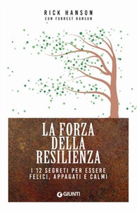 La forza della resilienza. I 12 segreti per essere felici, appagati e calmi - Librerie.coop