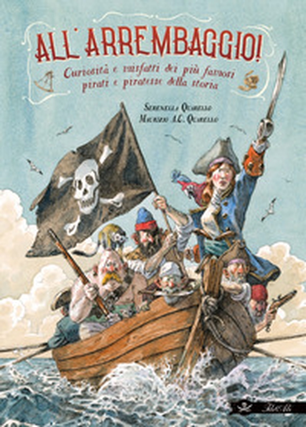 All'arrembaggio! Curiosità e misfatti dei più famosi pirati della storia - Librerie.coop All'arrembaggio! Curiosità e misfatti dei più famosi pirati della storia - Librerie.coop