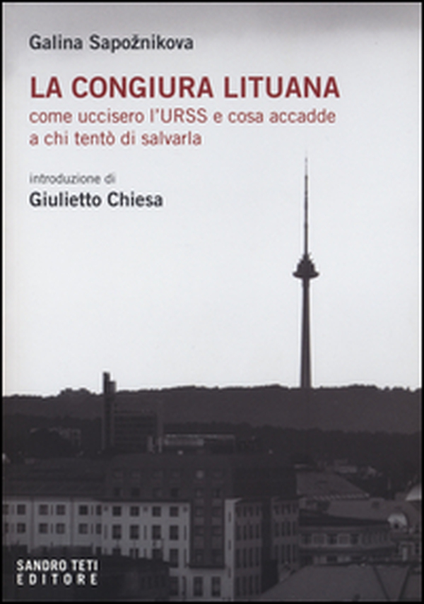 La congiura lituana. Come uccisero l'URSS e cosa accadde a chi tentò di salvarla - Librerie.coop La congiura lituana. Come uccisero l'URSS e cosa accadde a chi tentò di salvarla - Librerie.coop