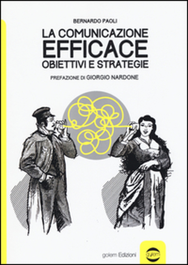 La comunicazione efficace. Obiettivi e strategie - Librerie.coop La comunicazione efficace. Obiettivi e strategie - Librerie.coop