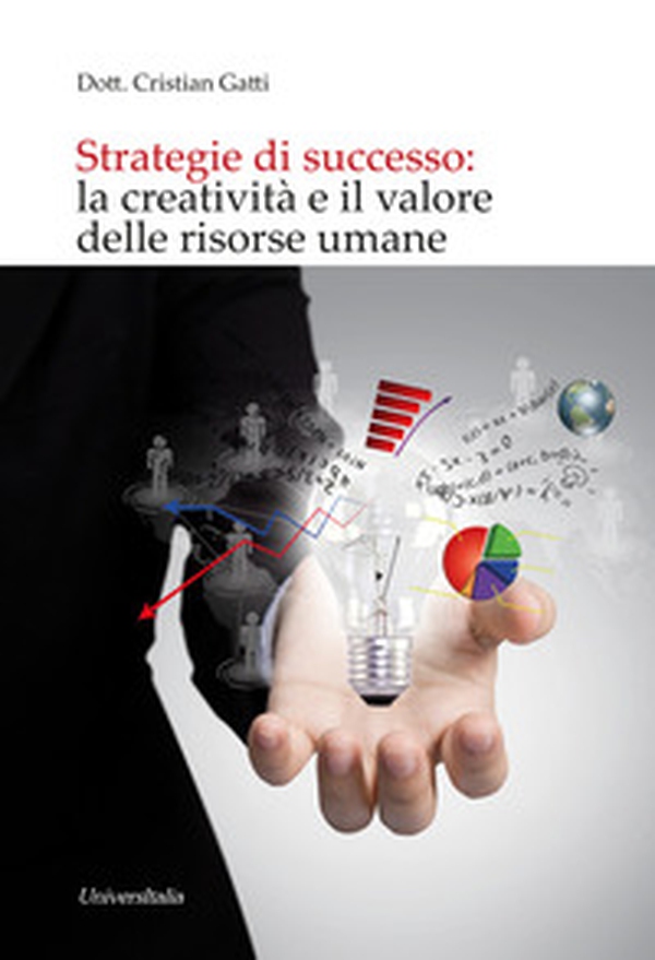Strategie di successo: la creatività e il valore delle risorse umane - Librerie.coop Strategie di successo: la creatività e il valore delle risorse umane - Librerie.coop