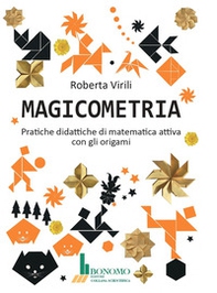 Magicometria. Pratiche didattiche di matematica attiva con gli origami - Librerie.coop