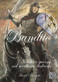 Bandito. Nobiltà e guerra nel Medioevo italiano - Librerie.coop