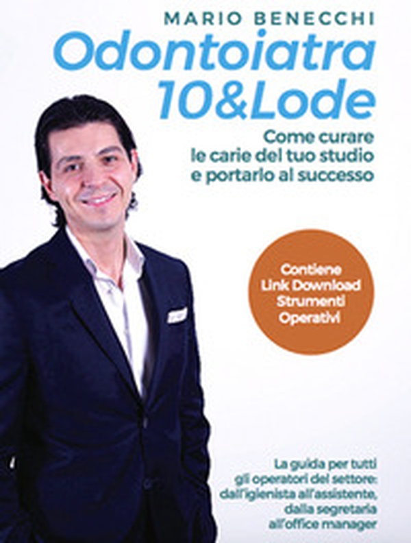 Odontoiatra 10 & lode. Come curare le carie del tuo studio e portarlo al successo - Librerie.coop Odontoiatra 10 & lode. Come curare le carie del tuo studio e portarlo al successo - Librerie.coop