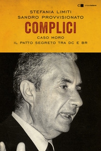 Complici. Caso Moro. Il patto segreto tra Dc e Br - Librerie.coop Complici. Caso Moro. Il patto segreto tra Dc e Br - Librerie.coop
