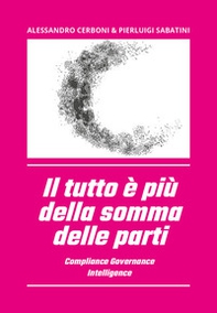 Il tutto è più della somma delle parti. Compliance governance intelligence - Librerie.coop