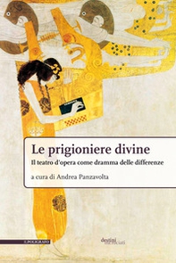 Le prigioniere divine. Il teatro d'opera come dramma delle differenze - Librerie.coop