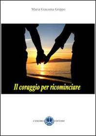 Il coraggio di ricominciare - Librerie.coop Il coraggio di ricominciare - Librerie.coop