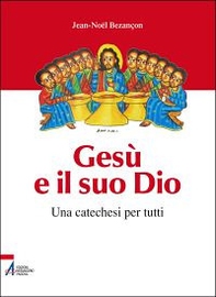 Gesù e il suo Dio. Una catechesi per tutti - Librerie.coop