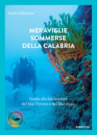 Meraviglie sommerse della Calabria. Guida alla biodiversità del Mar Tirreno e del Mar Jonio - Librerie.coop