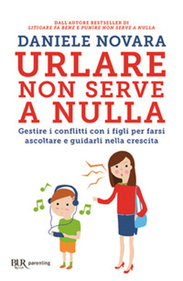 Urlare non serve a nulla. Gestire i conflitti con i figli per farsi ascoltare e guidarli nella crescita - Librerie.coop Urlare non serve a nulla. Gestire i conflitti con i figli per farsi ascoltare e guidarli nella crescita - Librerie.coop