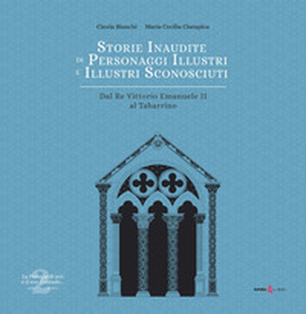 Storie inaudite di personaggi illustri e illustri sconosciuti. Dal Re Vittorio Emanuele II al Tabarrino - Librerie.coop Storie inaudite di personaggi illustri e illustri sconosciuti. Dal Re Vittorio Emanuele II al Tabarrino - Librerie.coop
