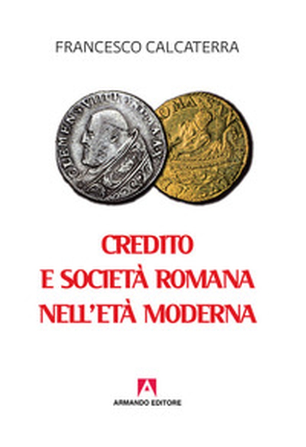 Credito e società romana nell'età moderna - Librerie.coop Credito e società romana nell'età moderna - Librerie.coop