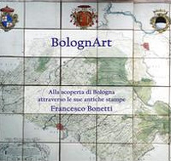 BolognArt. Alla scoperta di Bologna attraverso le sue antiche stampe - Librerie.coop BolognArt. Alla scoperta di Bologna attraverso le sue antiche stampe - Librerie.coop