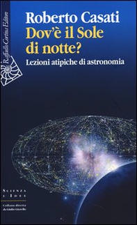 Dov'è il sole di notte? Lezioni atipiche di astronomia - Librerie.coop