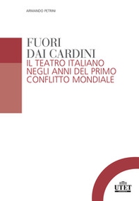 Fuori dai cardini. Il teatro italiano negli anni del primo conflitto mondiale - Librerie.coop