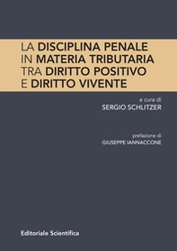 La disciplina penale in materia tributaria. Tra diritto positivo e diritto vivente - Librerie.coop