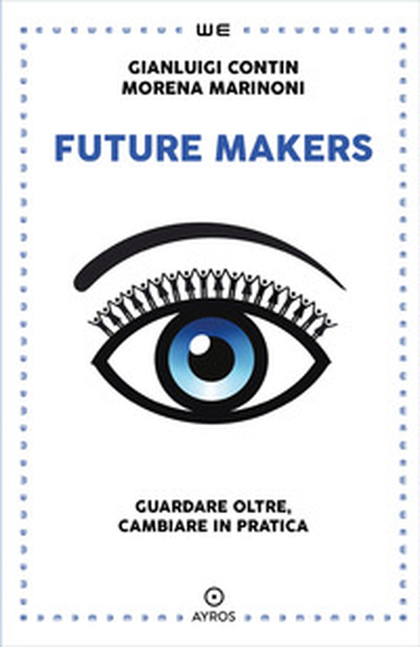Future makers. Guardare oltre, cambiare in pratica - Librerie.coop Future makers. Guardare oltre, cambiare in pratica - Librerie.coop