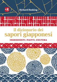 Il dizionario dei sapori giapponesi. Ingredienti, piatti, cultura - Librerie.coop