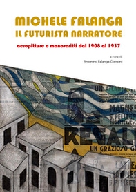 Michele Falanga. Il futurista narratore. Aeropitture e manoscritti dal 1908 al 1937 - Librerie.coop