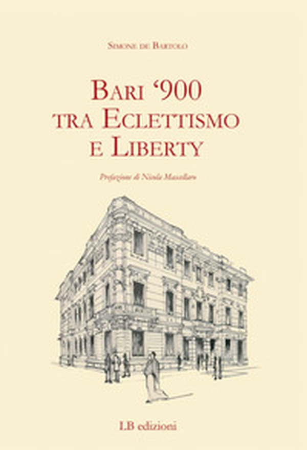 Bari '900 tra eclettismo e liberty - Librerie.coop Bari '900 tra eclettismo e liberty - Librerie.coop