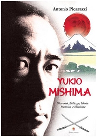 Yukio Mishima. Gioventù, bellezza, morte tra mito e illusione - Librerie.coop
