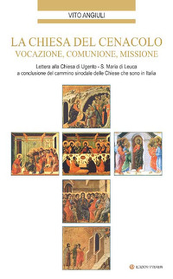 La Chiesa del Cenacolo. Vocazione, comunione, missione. Lettera alla Chiesa di Ugento-S. Maria di Leuca a conclusione del cammino sinodale delle Chiese che sono in Italia - Librerie.coop