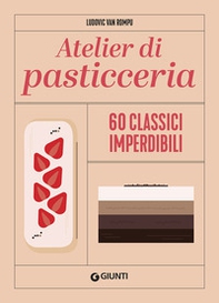 Atelier di pasticceria. 60 classici imperdibili - Librerie.coop