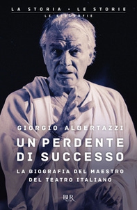 Un perdente di successo. La biografia del Maestro del teatro italiano - Librerie.coop