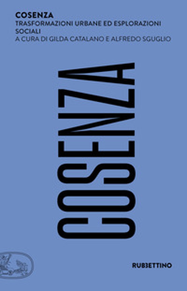 Cosenza. Trasformazioni urbane ed esplorazioni sociali - Librerie.coop Cosenza. Trasformazioni urbane ed esplorazioni sociali - Librerie.coop