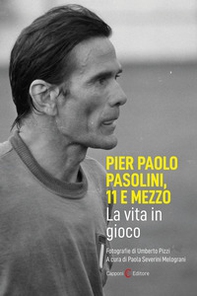 Pier Paolo Pasolini, 11 e mezzo. La vita in gioco - Librerie.coop