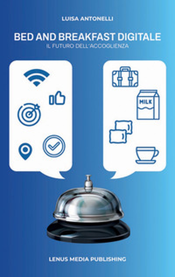 Bed and breakfast digitale. Il futuro dell'accoglienza - Librerie.coop