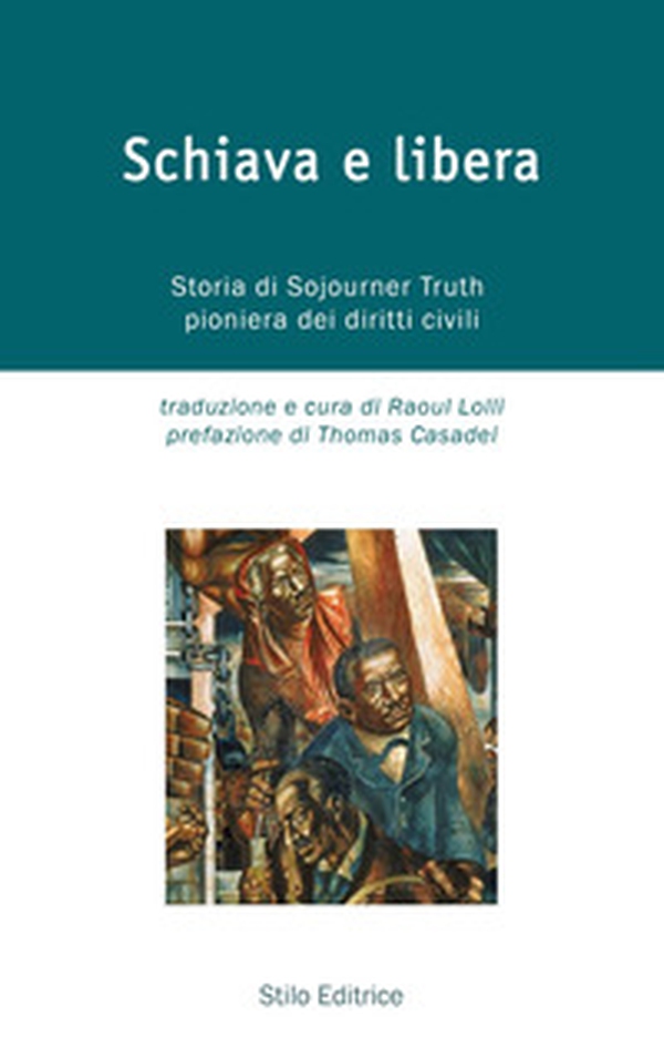 Schiava e libera. Storia di Sojourner Truth, pioniera dei diritti civili - Librerie.coop Schiava e libera. Storia di Sojourner Truth, pioniera dei diritti civili - Librerie.coop