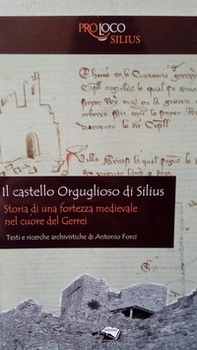 Il castello Orguglioso di Silius. Storia di una fortezza medievale nel cuore del Gerrei - Librerie.coop