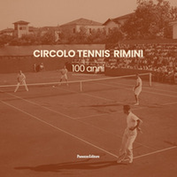 Circolo Tennis Rimini. 100 anni - Librerie.coop