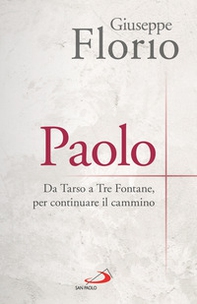 Paolo. Da Tarso a Tre Fontane, per continuare il cammino - Librerie.coop Paolo. Da Tarso a Tre Fontane, per continuare il cammino - Librerie.coop
