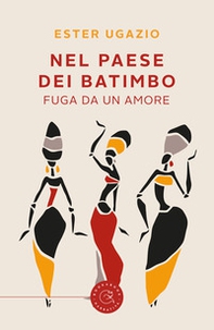 Nel paese dei Batimbo. Fuga da un amore - Librerie.coop