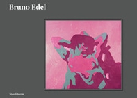 Bruno Edel. Ediz. italiana e francese - Librerie.coop