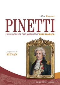 Pinetti. L'illusionista che nobilitò l'arte magica - Librerie.coop