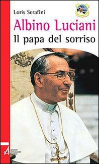 Albino Luciani. Il papa del sorriso - Librerie.coop