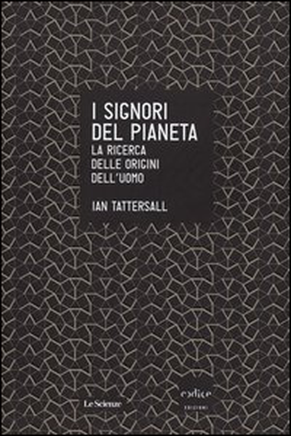 I signori del pianeta. La ricerca delle origini dell'uomo - Librerie.coop I signori del pianeta. La ricerca delle origini dell'uomo - Librerie.coop