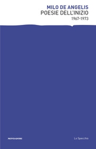 Poesie dell'inizio 1967-1973 - Librerie.coop